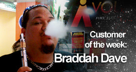 VOLCANO eCigarettes customer of the week - Braddah Dave