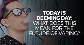 August 8, 2016 Deeming Day &amp; The Future of Vaping