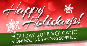 Holiday 2018 VOLCANO Store Hours &amp; Shipping Schedule