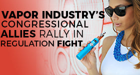 Vapor Industry's Allies Rally In FDA Regulation Fight